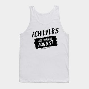 Achievers Are Born In August Tank Top